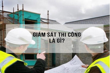 Yêu cầu và trách nhiệm chính của giám sát thi công xây dựng là gì?