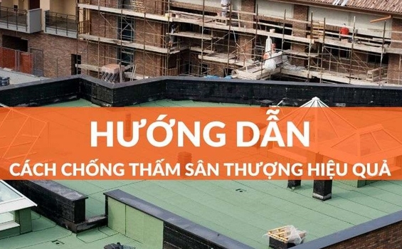 Các vật liệu chống thấm sân thượng hiện có trên thị trường