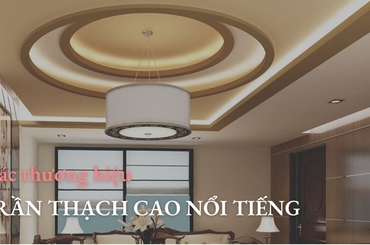 Top 5 thương hiệu tấm thạch cao nổi tiếng trên thị trường