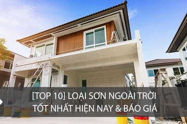 Top 10 hãng sơn ngoại thất nổi tiểng trên thị trường