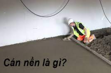 Tìm hiểu chung về các bước thi công cán nền mới nhất