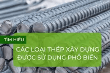 Tìm hiểu về các loại thép xây dựng thường dùng để xây nhà