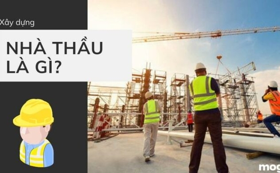 Nhà thầu chính là gì? Những điều cần biết về nhà thầu