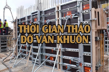 Tìm hiểu chung về thời gian tháo dỡ cốt pha là bao lâu?