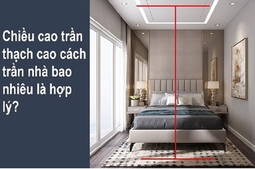 Tìm hiểu về chiều cao trần thạch cao bao nhiêu là hợp lý