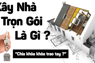 Tìm hiểu chung về chi phí và quy trình xây nhà chọn gói