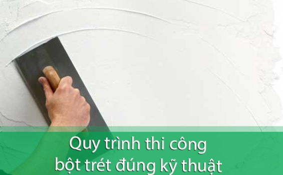 Tìm hiểu về những lưu ý khi thi công bột trét tường