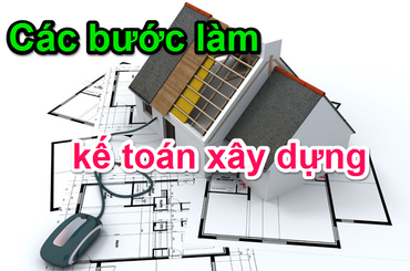 Tìm hiểu về kinh nghiệm làm kế toán công ty xây dựng