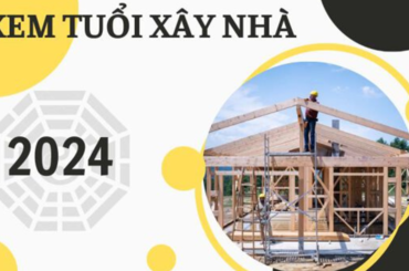 Tìm hiểu chung về tuổi hợp xây nhà năm 2024 mà ta cần biết