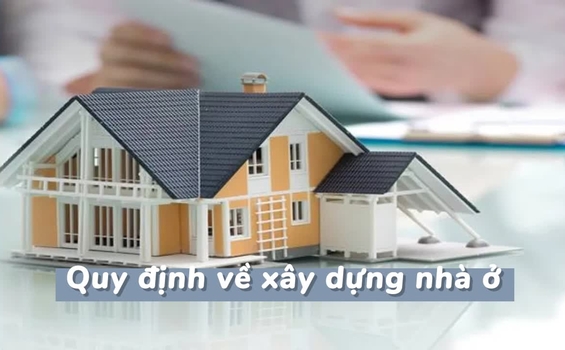 Các Quy Định Mới Nhất Về Xây Dựng Nhà Ở Năm 2024