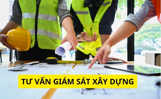 Tư Vấn Giám Sát Xây Dựng: Vai Trò, Quy Trình Và Những Yếu Tố Cần Lưu Ý