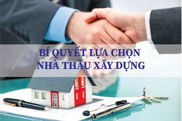Bí Quyết Để Bạn Có Thể Lựa Chọn Nhà Thầu Xây Dựng Uy Tín