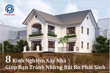 8 Kinh Nghiệm Xây Nhà Giúp Bạn Tránh Những Rủi Ro Phát Sinh