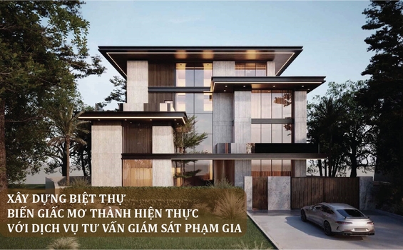Xây Dựng Biệt Thự – Biến Giấc Mơ Thành Hiện Thực Với Dịch Vụ Tư Vấn Giám Sát Phạm Gia