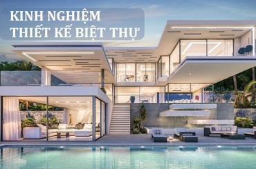 Kinh Nghiệm Thiết Kế Biệt Thự: Hành Trình Kiến Tạo Kiệt Tác Kiến Trúc