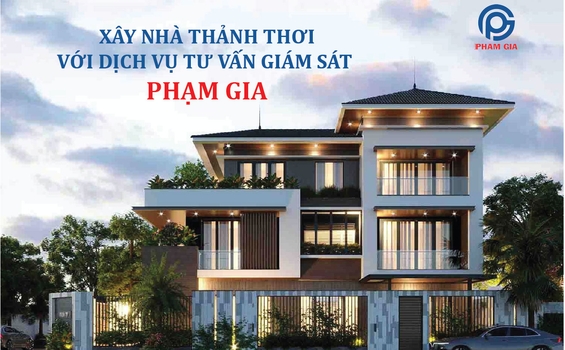 Xây Nhà Thảnh Thơi Với Dịch Vụ Tư Vấn Giám Sát Phạm Gia