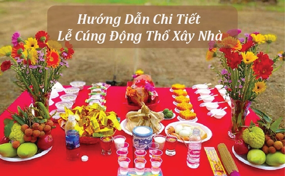 Hướng Dẫn Chi Tiết Nghi Thức Lễ Cúng Động Thổ Xây Nhà