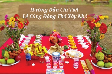 Hướng Dẫn Chi Tiết Nghi Thức Lễ Cúng Động Thổ Xây Nhà