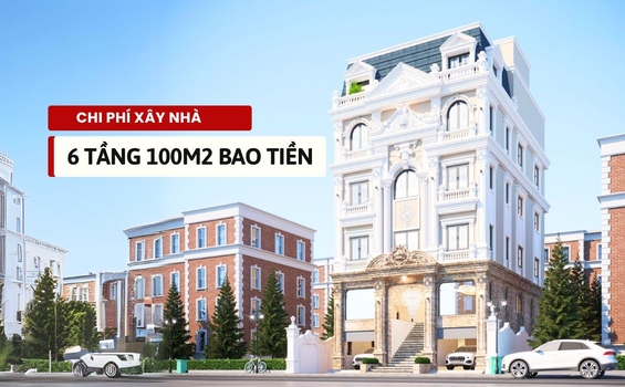 Dự toán chi tiết chi phí xây nhà 6 tầng 100m2 chính xác