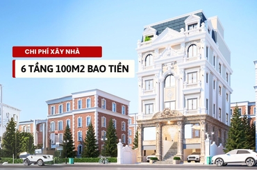 Dự toán chi tiết chi phí xây nhà 6 tầng 100m2 chính xác
