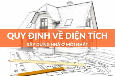 QUY ĐỊNH VỀ DIỆN TÍCH XÂY DỰNG NHÀ Ở BẠN CẦN BIẾT