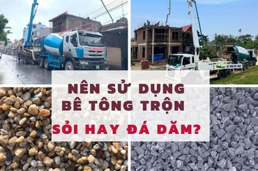 Bê tông lựa chọn đá hay sỏi dùng loại nào dùng tốt hơn ?