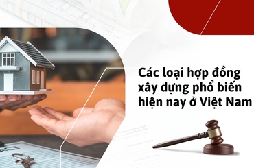 Các Loại Hợp Đồng Xây Dựng Theo Luật 2026